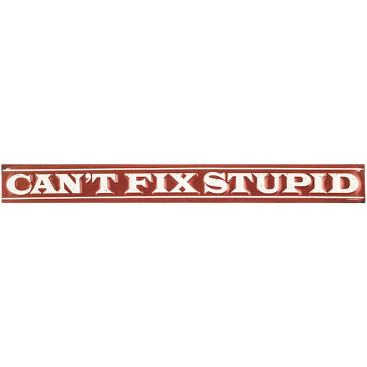 Can´t Fix Stupid - málmskilti